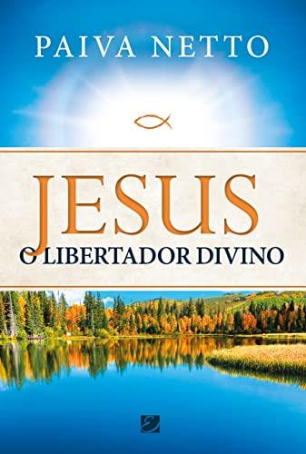 JESUS - O LIBERTADOR DIVINO