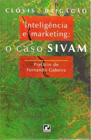 CASO SIVAM, O - INTELIGENCIA E MARKETING