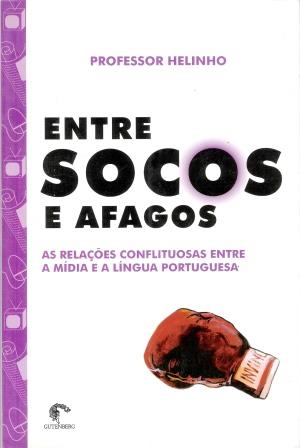 ENTRE SOCOS E AFAGOS - AS RELAES CONFLITUOSAS ENTRE A MDIA E A LNGUA PORTUGUESA
