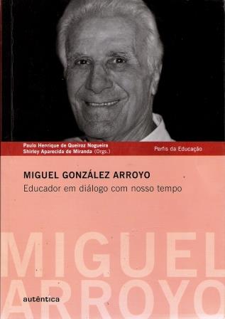MIGUEL GONZLEZ ARROYO - EDUCADOR EM DILOGO COMO NOSSO TEMPO