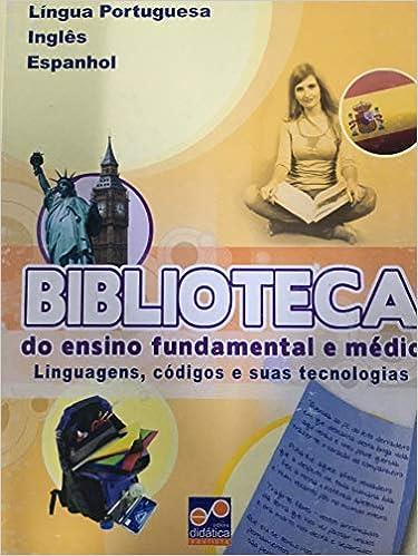 LNGUA PORTUGUESA INGLS ESPANHOL - BIBLIOTECA DO ENSINO FUNDAMENTAL E MDIO