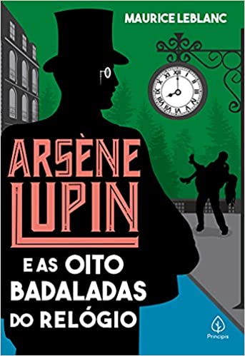 ARSENE LUPIN - E AS OITO BADALADAS DO RELÓGIO 