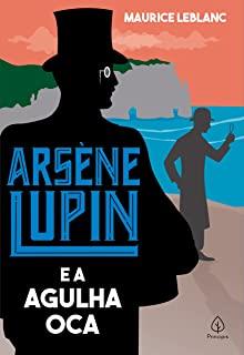 ARSENE LUPIN - E A AGULHA OCA