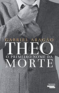 THEO - O PRIMEIRO NOME DA MORTE